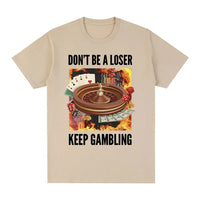 Don't Be A Loser Keep Gambling T-Shirt