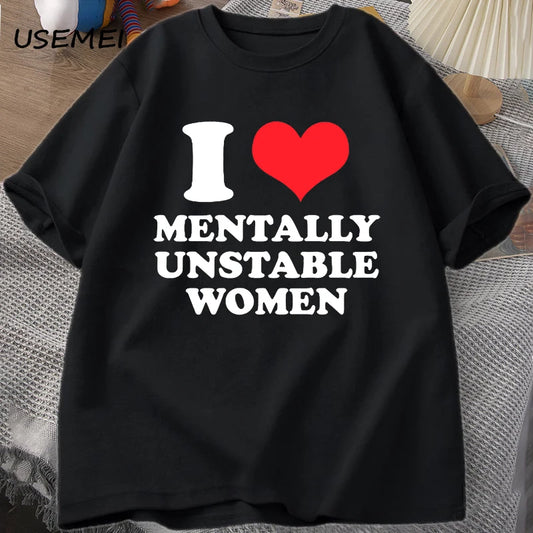 I Love Mentally Unstable Women T-Shirt